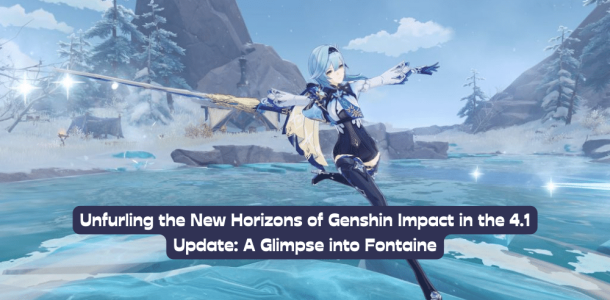 Unfurling the New Horizons of Genshin Impact in the 4.1 Update: A Glimpse into Fontaine