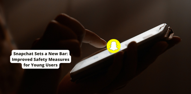 Snapchat Sets a New Bar: Improved Safety Measures for Young Users
